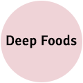 Deep Foods